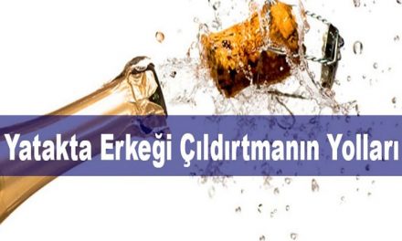 Yatakta Erkeği Çıldırtmanın Yolları