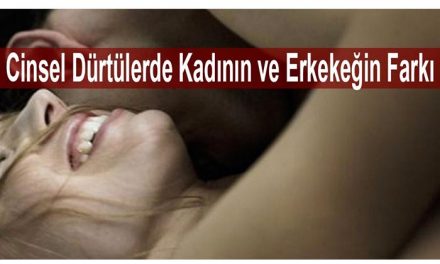 Cinsel Dürtülerde Kadının ve Erkeğin Farkı