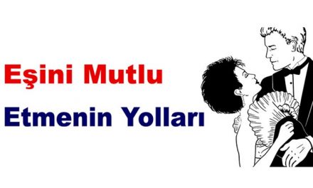 Akıllı Hatunlar İçin: Eşini Mutlu Etmenin Yolları