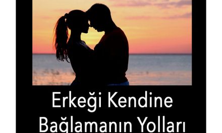 Erkeği Kendine Bağlamanın Yolları Nelerdir?